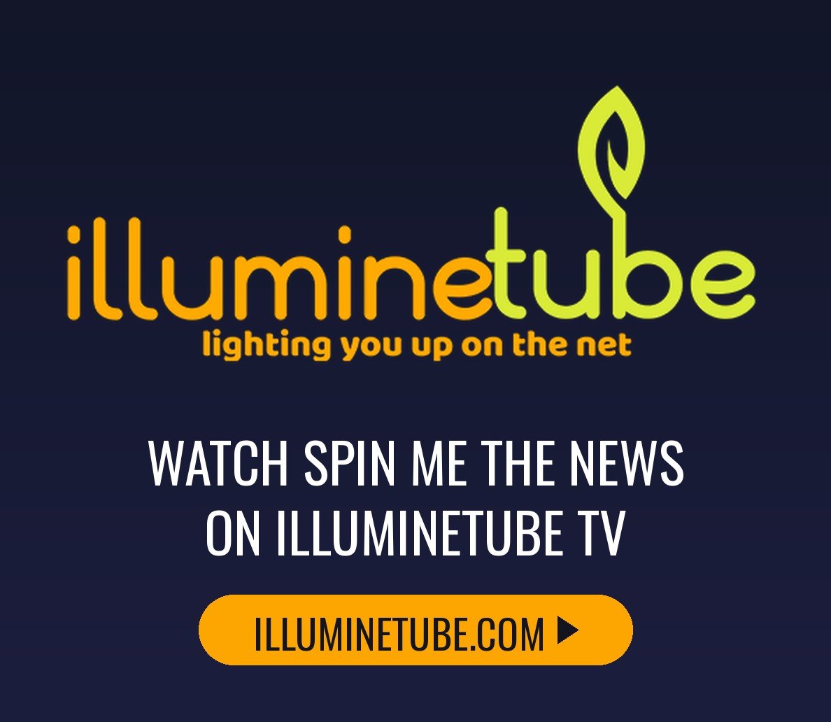 illuminetube-ad-1188x1032 IllumineTube – Watch Spin Me The News on IllumineTube TV